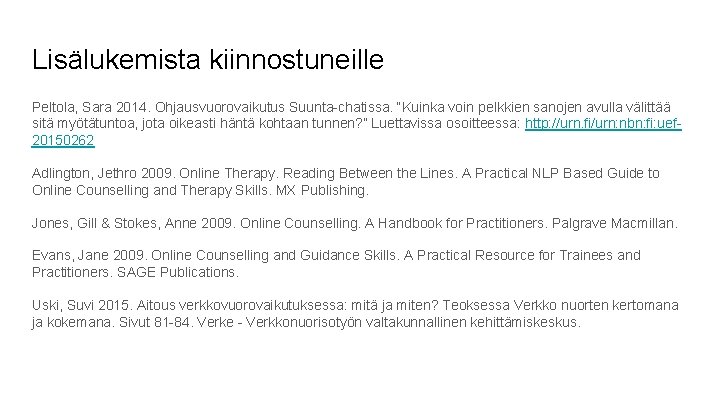 Lisälukemista kiinnostuneille Peltola, Sara 2014. Ohjausvuorovaikutus Suunta-chatissa. “Kuinka voin pelkkien sanojen avulla välittää sitä