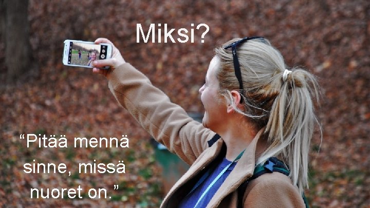 Miksi? “Pitää mennä sinne, missä nuoret on. ” 