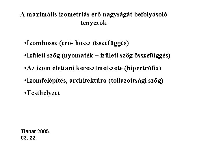 A maximális izometriás erő nagyságát befolyásoló tényezők • Izomhossz (erő- hossz összefüggés) • Izületi