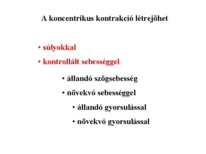 A koncentrikus kontrakció létrejöhet • súlyokkal • kontrollált sebességgel • állandó szögsebesség • növekvő