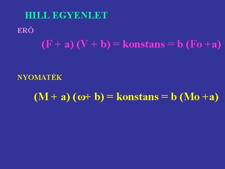 HILL EGYENLET ERŐ (F + a) (V + b) = konstans = b (Fo