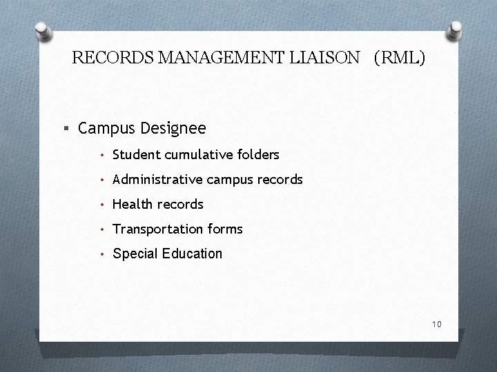 RECORDS MANAGEMENT LIAISON (RML) § Campus Designee • Student cumulative folders • Administrative campus