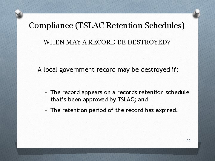 Compliance (TSLAC Retention Schedules) WHEN MAY A RECORD BE DESTROYED? A local government record