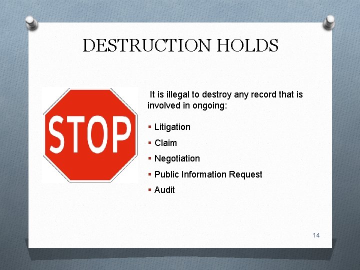 DESTRUCTION HOLDS It is illegal to destroy any record that is involved in ongoing: