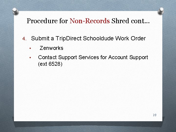 Procedure for Non-Records Shred cont. . . 4. Submit a Trip. Direct Schooldude Work