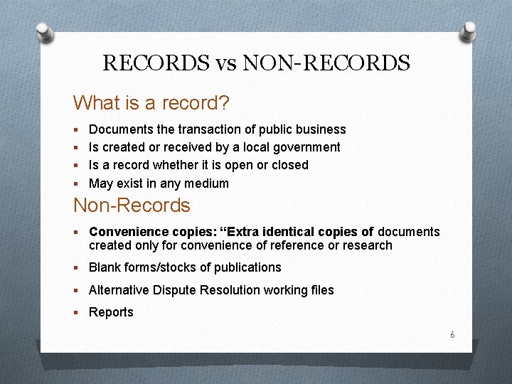 RECORDS vs NON-RECORDS What is a record? § Documents the transaction of public business