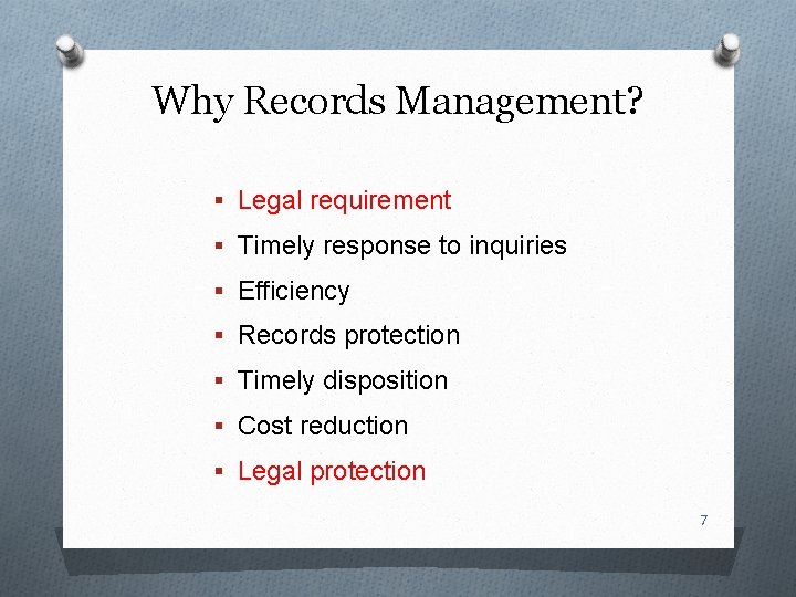 Why Records Management? § Legal requirement § Timely response to inquiries § Efficiency §
