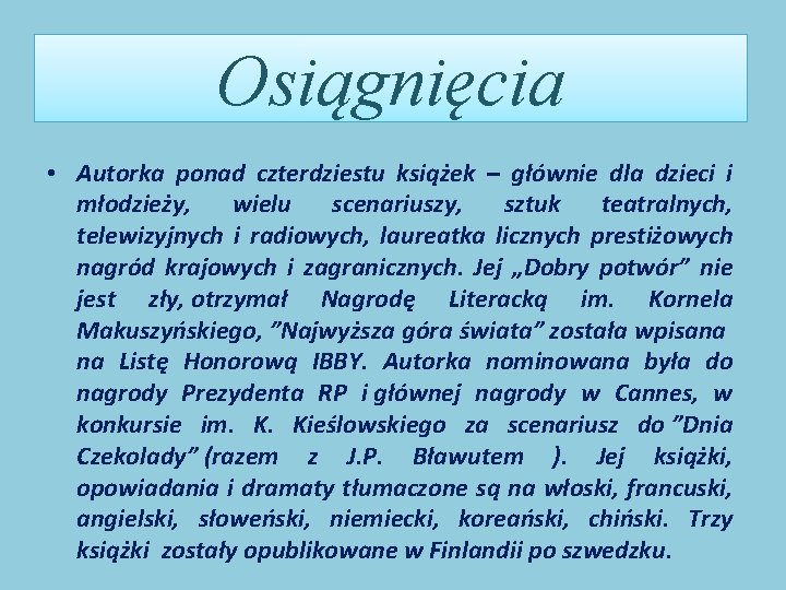 Osiągnięcia • Autorka ponad czterdziestu książek – głównie dla dzieci i młodzieży, wielu scenariuszy,