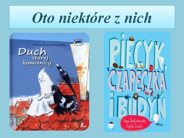 Oto niektóre z nich 