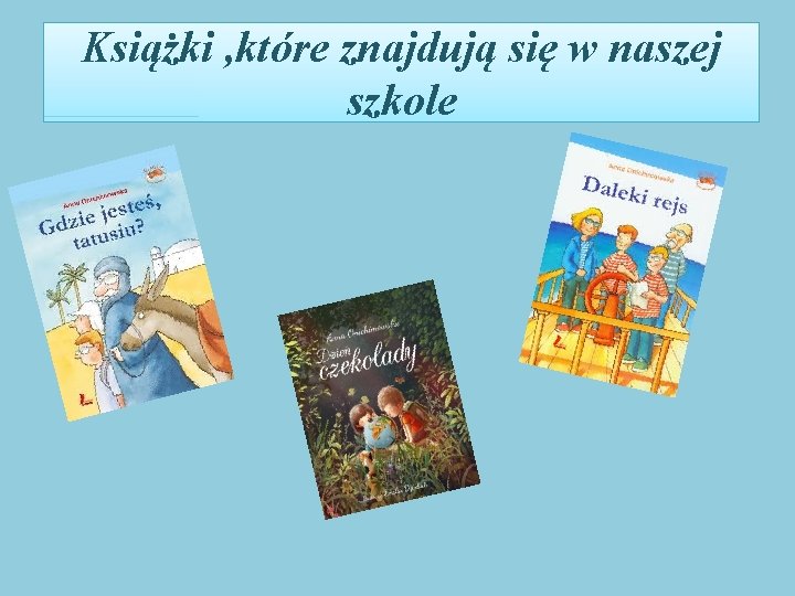 Książki , które znajdują się w naszej szkole 