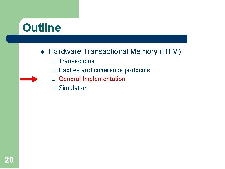 Outline l Hardware Transactional Memory (HTM) q q 20 Transactions Caches and coherence protocols