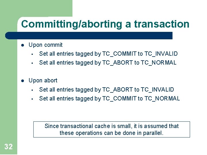 Committing/aborting a transaction l l Upon commit § Set all entries tagged by TC_COMMIT