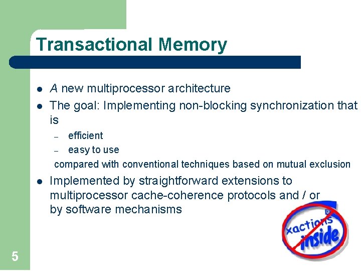 Transactional Memory l l A new multiprocessor architecture The goal: Implementing non-blocking synchronization that