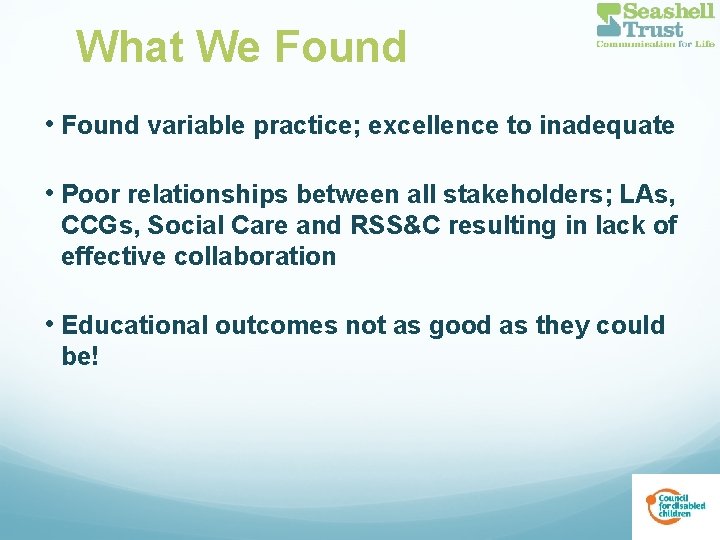 What We Found • Found variable practice; excellence to inadequate • Poor relationships between