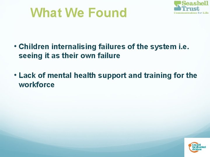 What We Found • Children internalising failures of the system i. e. seeing it