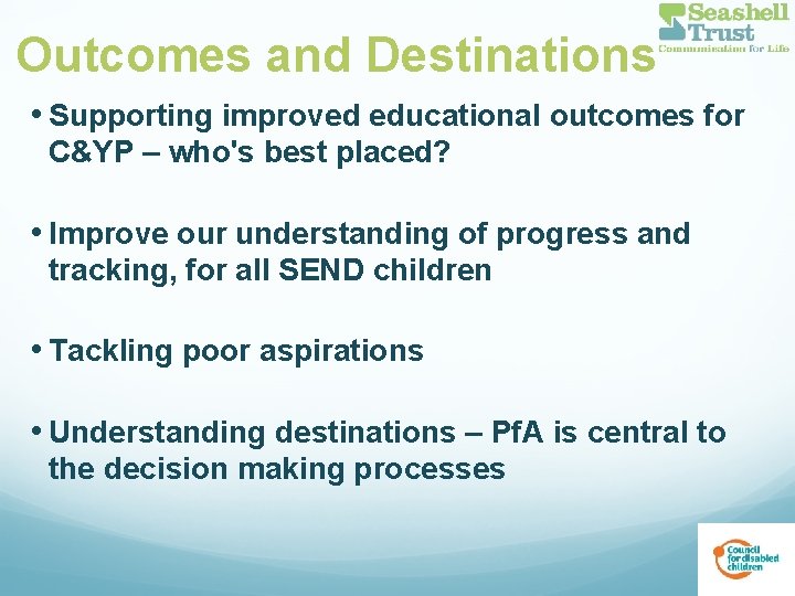 Outcomes and Destinations • Supporting improved educational outcomes for C&YP – who's best placed?