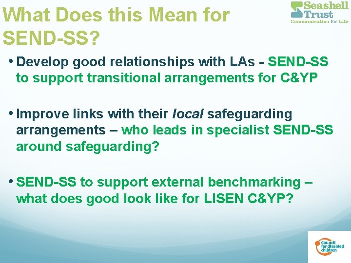 What Does this Mean for SEND-SS? • Develop good relationships with LAs - SEND-SS