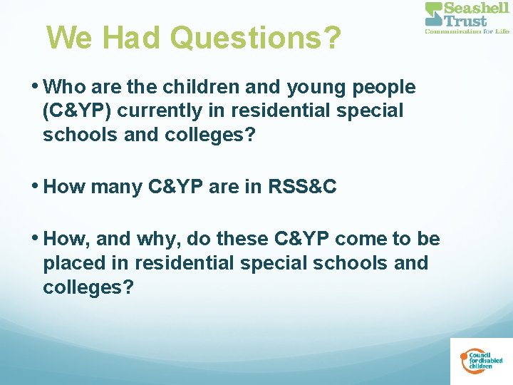 We Had Questions? • Who are the children and young people (C&YP) currently in