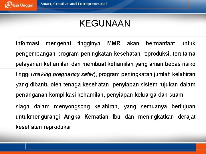 KEGUNAAN Informasi mengenai tingginya MMR akan bermanfaat untuk pengembangan program peningkatan kesehatan reproduksi, terutama