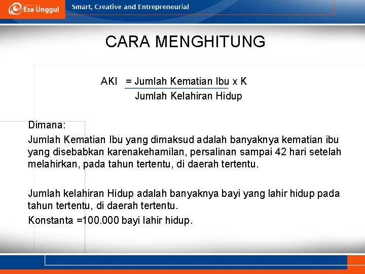 CARA MENGHITUNG AKI = Jumlah Kematian Ibu x K Jumlah Kelahiran Hidup Dimana: Jumlah