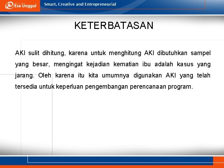 KETERBATASAN AKI sulit dihitung, karena untuk menghitung AKI dibutuhkan sampel yang besar, mengingat kejadian