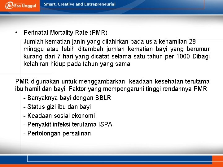  • Perinatal Mortality Rate (PMR) Jumlah kematian janin yang dilahirkan pada usia kehamilan
