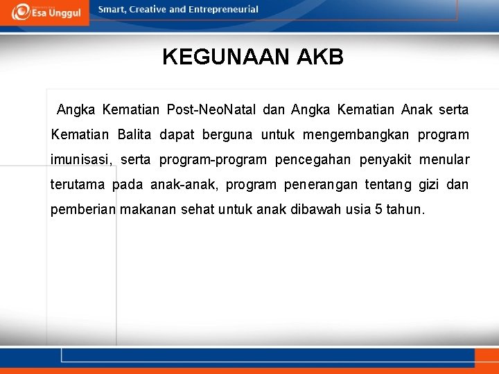KEGUNAAN AKB Angka Kematian Post-Neo. Natal dan Angka Kematian Anak serta Kematian Balita dapat