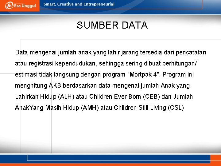 SUMBER DATA Data mengenai jumlah anak yang lahir jarang tersedia dari pencatatan atau registrasi