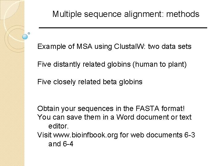 Multiple sequence alignment: methods Example of MSA using Clustal. W: two data sets Five Multiple sequence alignment: methods Example of MSA using Clustal. W: two data sets Five