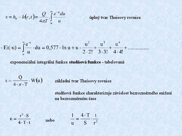  úplný tvar Theisovy rovnice exponenciální integrální funkce studňová funkce - tabelovaná základní tvar