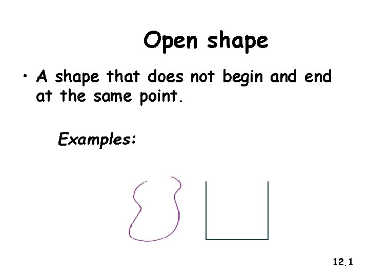 Open shape • A shape that does not begin and end at the same