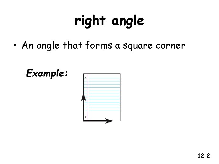 right angle • An angle that forms a square corner Example: 12. 2 