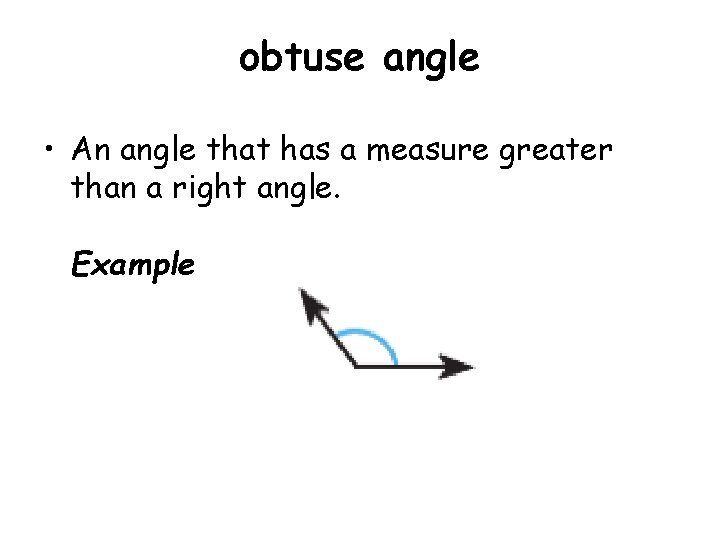 obtuse angle • An angle that has a measure greater than a right angle.