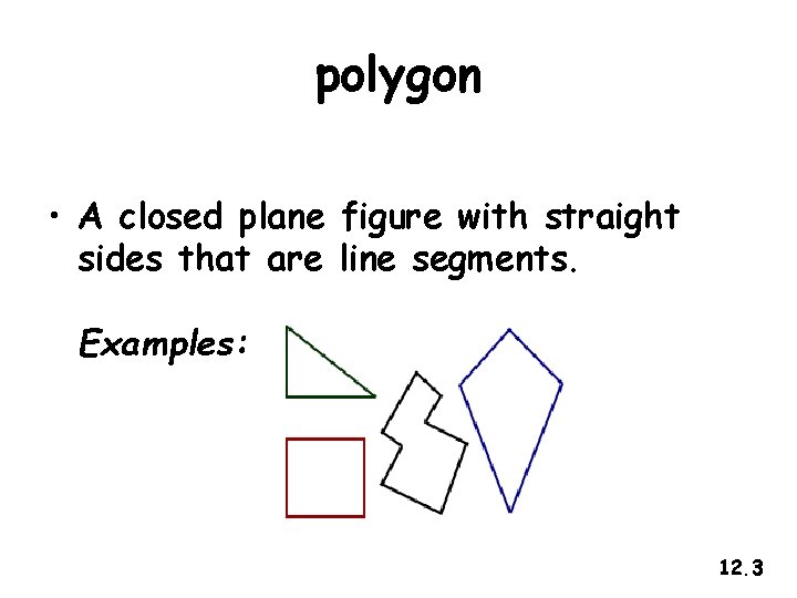 polygon • A closed plane figure with straight sides that are line segments. Examples: