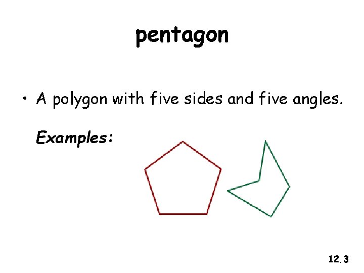 pentagon • A polygon with five sides and five angles. Examples: 12. 3 