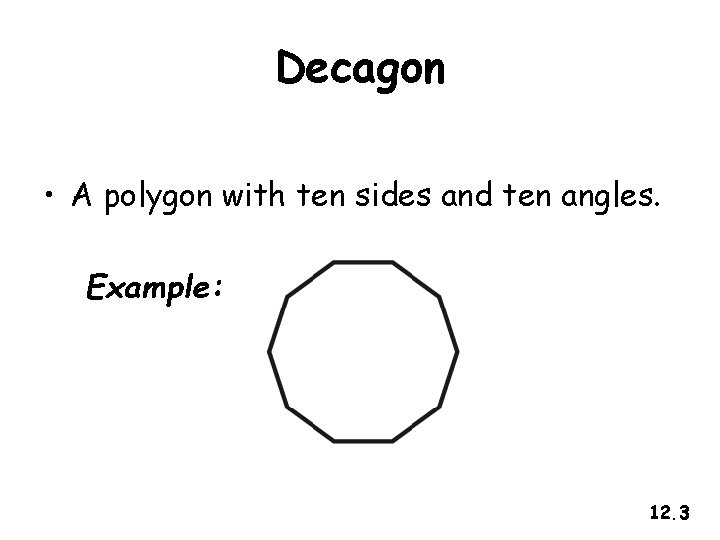 Decagon • A polygon with ten sides and ten angles. Example: 12. 3 