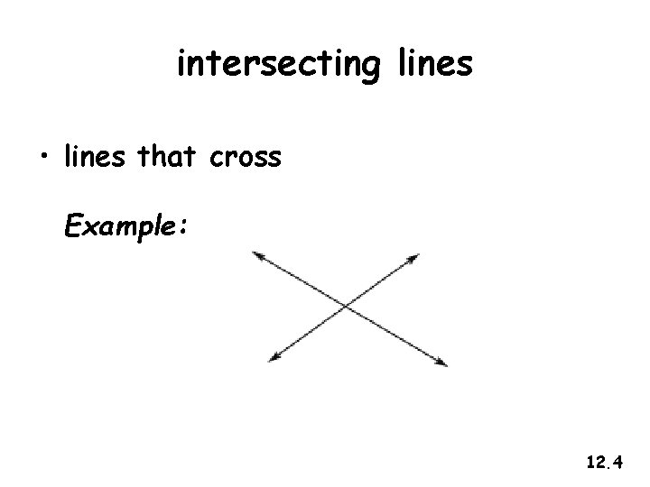 intersecting lines • lines that cross Example: 12. 4 