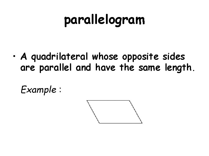 parallelogram • A quadrilateral whose opposite sides are parallel and have the same length.