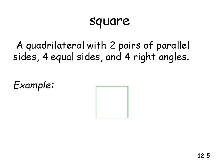 square A quadrilateral with 2 pairs of parallel sides, 4 equal sides, and 4