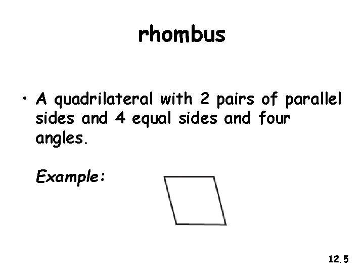 rhombus • A quadrilateral with 2 pairs of parallel sides and 4 equal sides