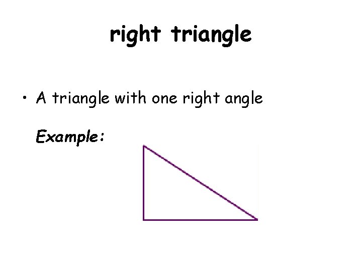 right triangle • A triangle with one right angle Example: 