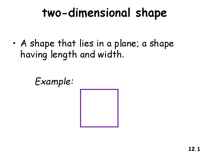 two-dimensional shape • A shape that lies in a plane; a shape having length