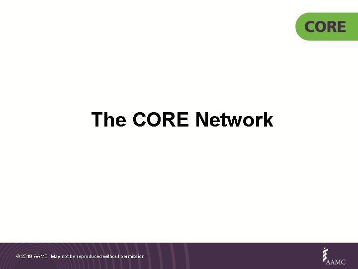 The CORE Network © 2019 AAMC. May not be reproduced without permission. 