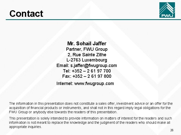 Contact Mr. Sohail Jaffer Partner, FWU Group 2, Rue Sainte Zithe L-2763 Luxembourg Email: