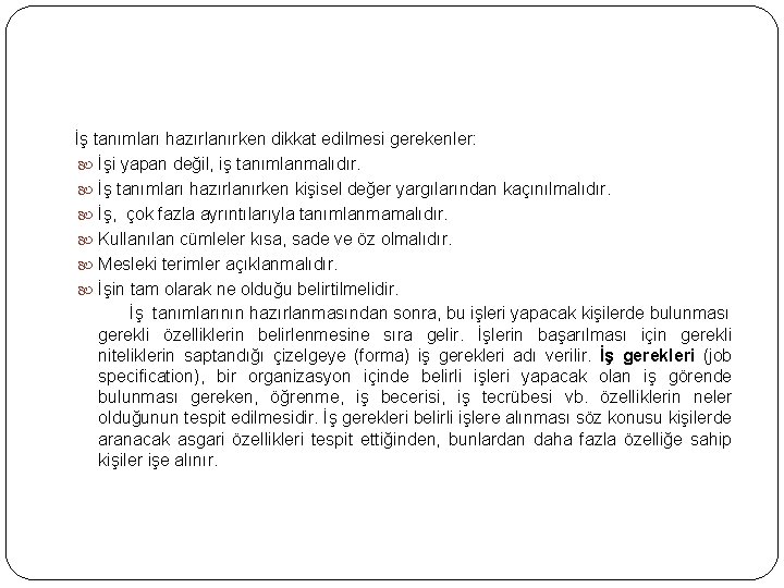 İş tanımları hazırlanırken dikkat edilmesi gerekenler: İşi yapan değil, iş tanımlanmalıdır. İş tanımları hazırlanırken