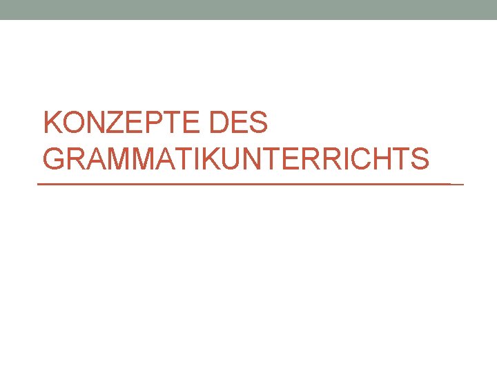 KONZEPTE DES GRAMMATIKUNTERRICHTS 