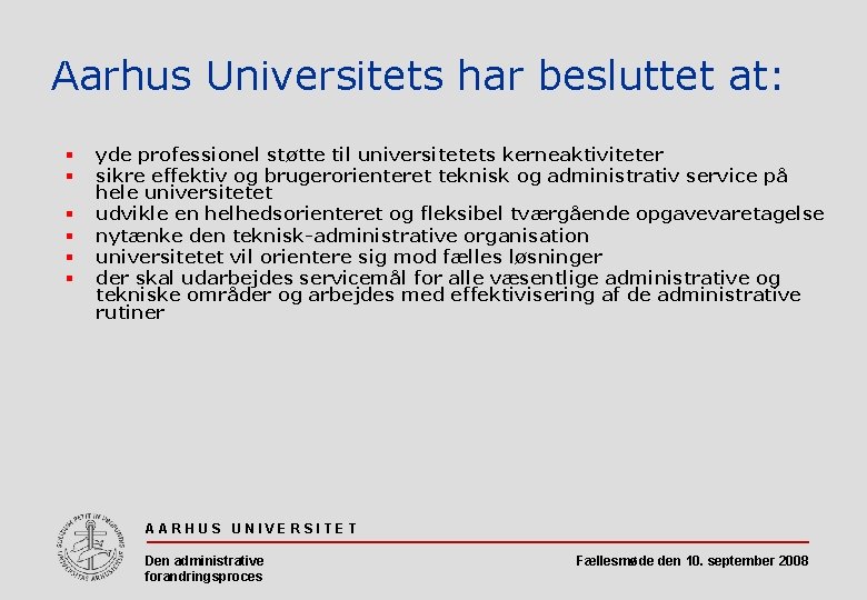 Aarhus Universitets har besluttet at: § § § yde professionel støtte til universitetets kerneaktiviteter