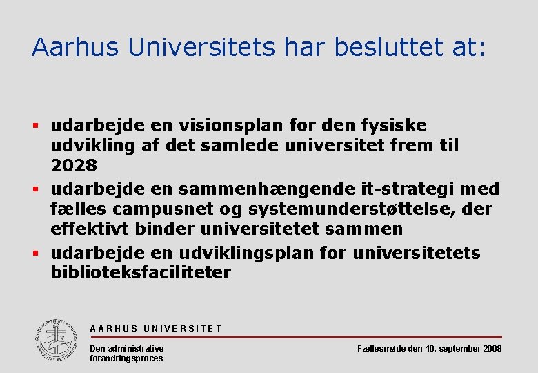 Aarhus Universitets har besluttet at: § udarbejde en visionsplan for den fysiske udvikling af