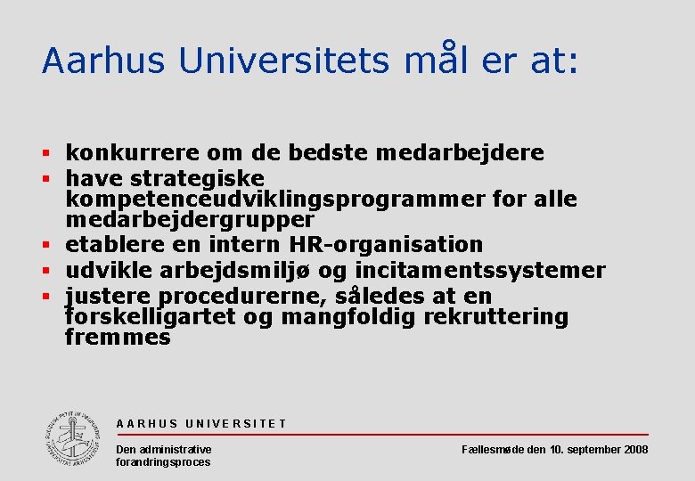 Aarhus Universitets mål er at: § konkurrere om de bedste medarbejdere § have strategiske