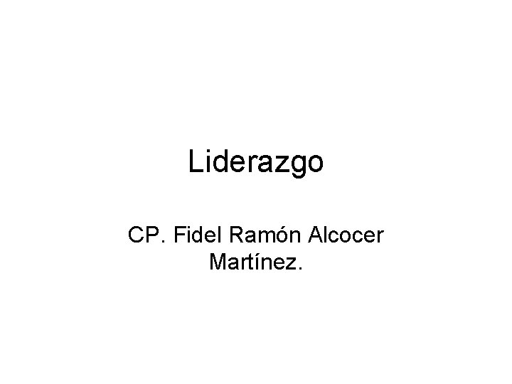 Liderazgo CP. Fidel Ramón Alcocer Martínez. 